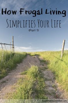 a dirt road with the words how frugal living simplies your life part 1