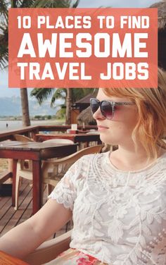 a woman sitting at an outdoor table with the words 10 places to find awesome travel jobs