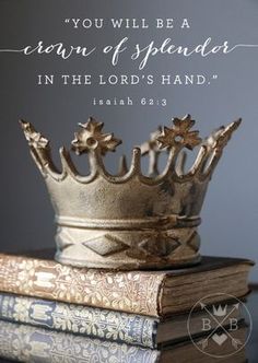 a crown sitting on top of two books with a bible verse above it that reads, you will be a crown of splender in the lord's hand