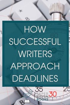 the words how successful writer's approach deadlines on top of a computer keyboard