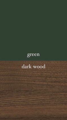 green and dark wood are the same color