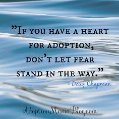 the quote if you have a heart for adoption, don't let fear stand in the way