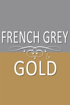 the words french grey and gold are in white letters on a brown background with an orange border