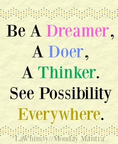 the quote be a dreamer, a doer, a thinker, see possibilities everywhere