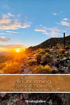 the sun is setting on top of a mountain with text that reads discovering small towns near phoenix