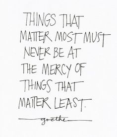 a black and white drawing with the words, things that matter most must never be at the merry of things that matter least