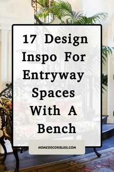 an entry way with plants and stairs in the background text reads 17 design inspo for entryway spaces with a bench