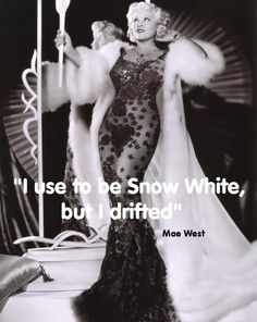 a woman in a black and white photo with a quote from mae west that says i used to be snow white, but i drifted