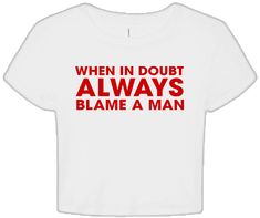 When in Doubt Always Blame a Man Crop Top Baby Tee- printwithsky White Funny Text Top, Funny White Slogan Tops, Funny Slogan White Tops, Funny White Shirt With Text Print, White Funny Shirt With Text Print, White Funny Text Print Shirt, White Novelty Tops With Funny Print, Funny White Tops For Streetwear, Fitted White Shirt With Funny Text