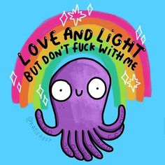 an octopus with the words love and light but don't f k whine