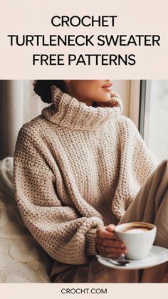 a woman sitting on a couch with a cup of coffee in her hand and the text crochet turtleneck sweater free patterns