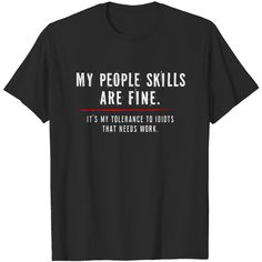 My People Skills Are Just Fine Funny Sarcastic Funny Saying T-shirt Sarcastic T Shirts, Sarcastic Clothing, Funny T Shirt Sayings, Sarcastic Shirts Funny, Shirt Sayings, People Skills, Funny Shirts Women, My People, Sarcastic Shirts