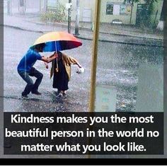 two people holding umbrellas in the rain with text on them that reads, kindness makes you the most beautiful person in the world no matter what you look like