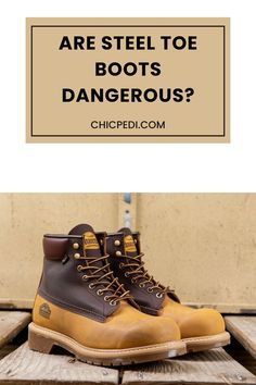 Are Steel Toe Boots Dangerous?