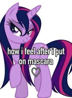 an image of a pony with the caption how i feel after i put on mascara