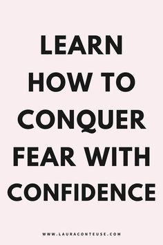 the words learn how to conquer fear with confidence in black and white text on a pink background