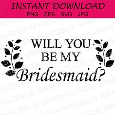 the phrase will you be my bridesmaid? is shown in black on a white background