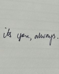 a piece of paper with the words it's you, always written on it