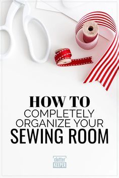 a poster with scissors and tape on it that says how to completely organize your sewing room