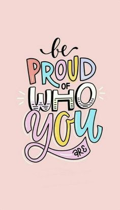 a pink background with the words be proud who you are