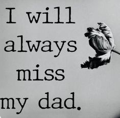 i will always miss my dad