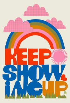 a poster with the words keep show in up and an image of a rainbow above it