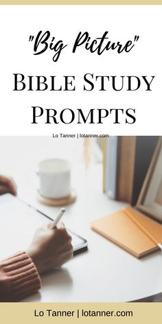 a person writing on a notepad with the words, big picture bible study prompts