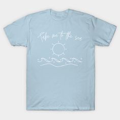 Take Me to the Sea -- Choose from our vast selection of Crewneck and V-Neck T-Shirts to match with your favorite design to make the perfect graphic T-Shirt. Pick your favorite: Classic, Boxy, Tri-Blend, V-Neck, or Premium. Customize your color! For men and women. Beach T Shirt, The Little Mermaid, Hand Embroidery, The Sea, V Neck T Shirt, Graphic T Shirt, The Selection, Graphic Tshirt, Opal