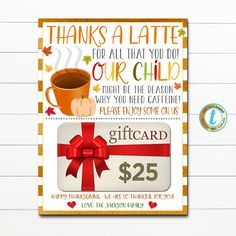 a gift card with a cup of coffee and a red bow on the front that says, thanks a latte for all that you do our child