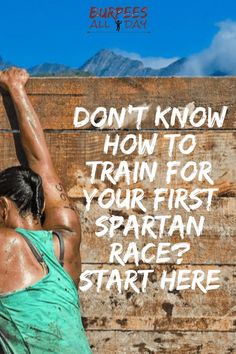 a woman reaching up into the air with her arms in the air and text that reads, don't know how to train for your first spartan race start here