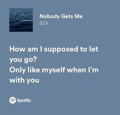 an ocean with the words nobody gets me sza how am i supposed to let you go? only like myself when i'm with you