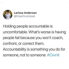 a tweet that reads holding people accountable is uncomfortabletable what's worse is having people fail because you won't coach confront, or correct