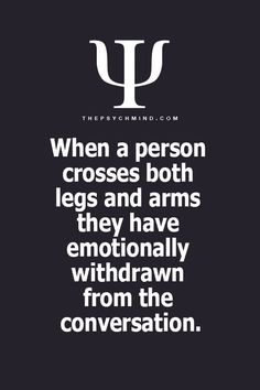 a black and white quote with the words when a person crosses both legs and arms they have