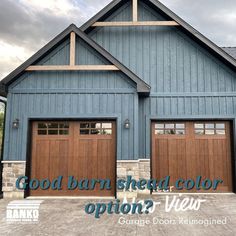 two brown garage doors in front of a blue house with the words good barn shed color option? view