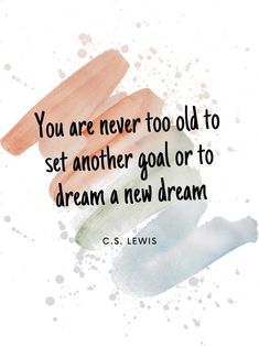 some watercolors with the quote you are never too old to set another goal or to dream a new dream