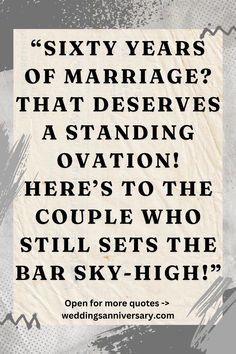 a quote on marriage with the caption sixty years of marriage? that deserves a standing ovation, here's to the couple who stillest the bar sky - high