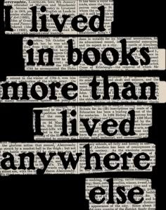 the words i lived in books more than i lived anywhere elsee on an old book page