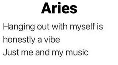 an advertisement with the words aries hanging out with myself is honesty a vibe just me and my music