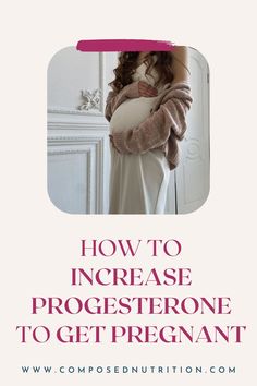 In this post you’ll learn about natural ways to increase progesterone for your fertility journey. Progesterone is important when trying to conceive and getting pregnant naturally. Find more fertility tips at composednutrition.com. Increase Progesterone Naturally, Increase Progesterone, Low Progesterone, Luteal Phase