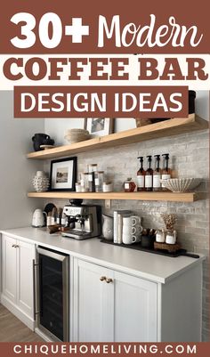 coffee bar with shelves filled with items and the words, 30 modern coffee bar design ideas