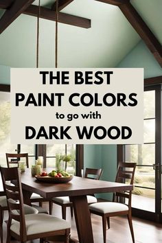 the best paint colors to go with dark wood for dining room walls and ceilings