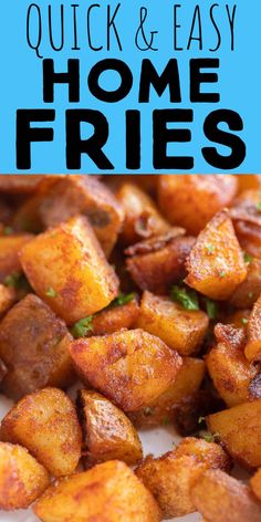 the words quick and easy home fries are in front of a pile of fried potatoes