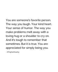 a quote that reads, you are someone's favorite person the way you laugh your kind