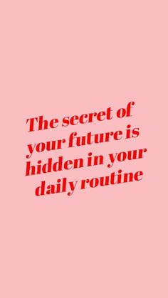 the secret of your future is hidden in your daily routine text on a pink background