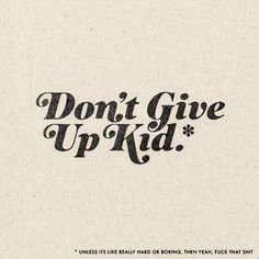 the words don't give up kid written in black ink