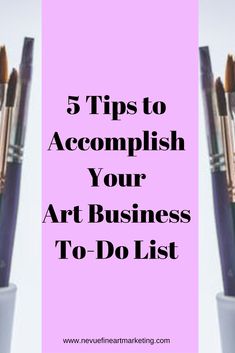 three brushes in a cup with the words 5 tips to accomplish your art business to do list