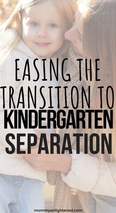 a mother and daughter hugging each other with text overlay saying, easing the transition to kindergarten separation