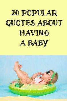 a baby laying on top of an inflatable raft with the words 20 popular quotes about having a baby