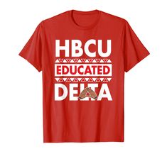 a red t - shirt with the words hbcu educated delta on it