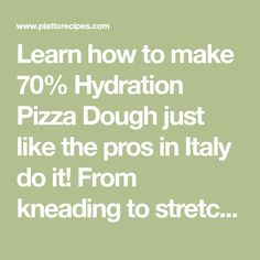 the words learn how to make 70 % hydration pizza dough just like the pros in